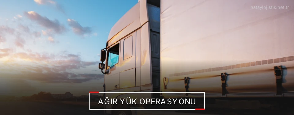 Hatay Ağır Yük Lojistik Firmaları