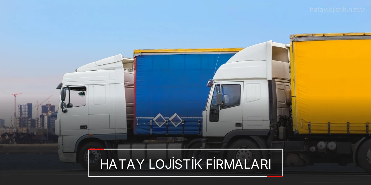 İstanbul Hatay Lojistik Hızlı Teslimat ve Güvenli Depolama