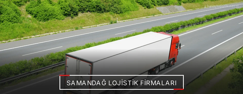 Samandağ Lojistik Taşımacılık Samandağ Lojistik Taşımacılık